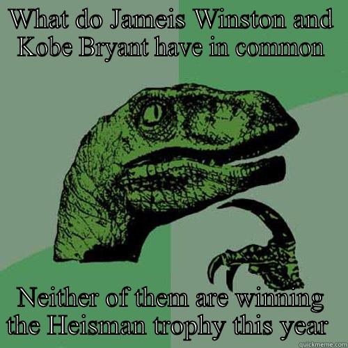 WHAT DO JAMEIS WINSTON AND KOBE BRYANT HAVE IN COMMON NEITHER OF THEM ARE WINNING THE HEISMAN TROPHY THIS YEAR  Philosoraptor