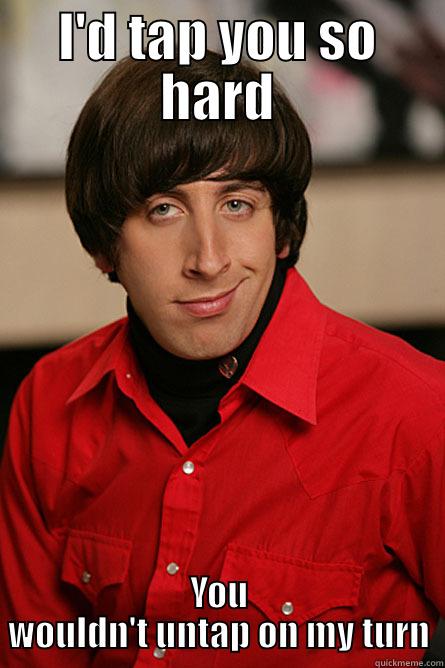I'D TAP YOU SO HARD YOU WOULDN'T UNTAP ON MY TURN Pickup Line Scientist