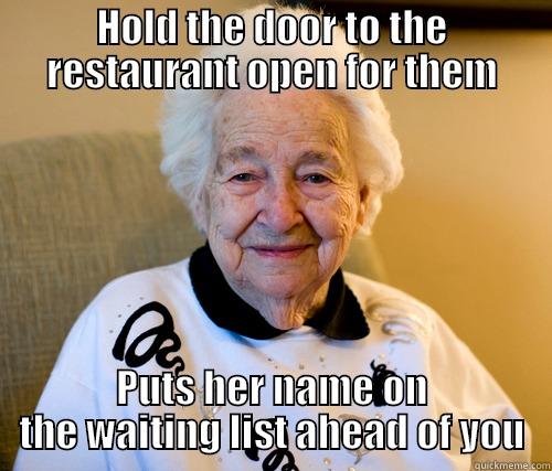 HOLD THE DOOR TO THE RESTAURANT OPEN FOR THEM PUTS HER NAME ON THE WAITING LIST AHEAD OF YOU Scumbag Grandma