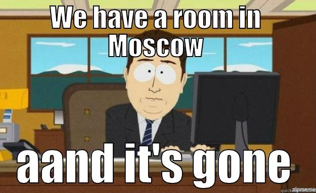 Moscow dilemma - WE HAVE A ROOM IN MOSCOW AAND IT'S GONE aaaand its gone