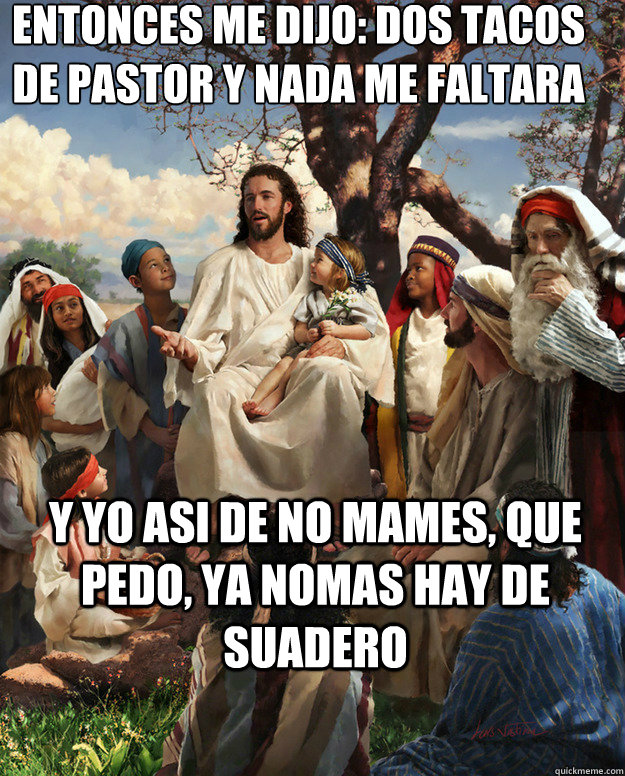 ENTONCES ME DIJO: DOS TACOS DE PASTOR Y NADA ME FALTARA Y YO ASI DE NO MAMES, QUE PEDO, YA NOMAS HAY DE SUADERO  Story Time Jesus