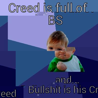 CREED IS FULL OF BS AND BULLSHIT IS HIS CREED Success Kid