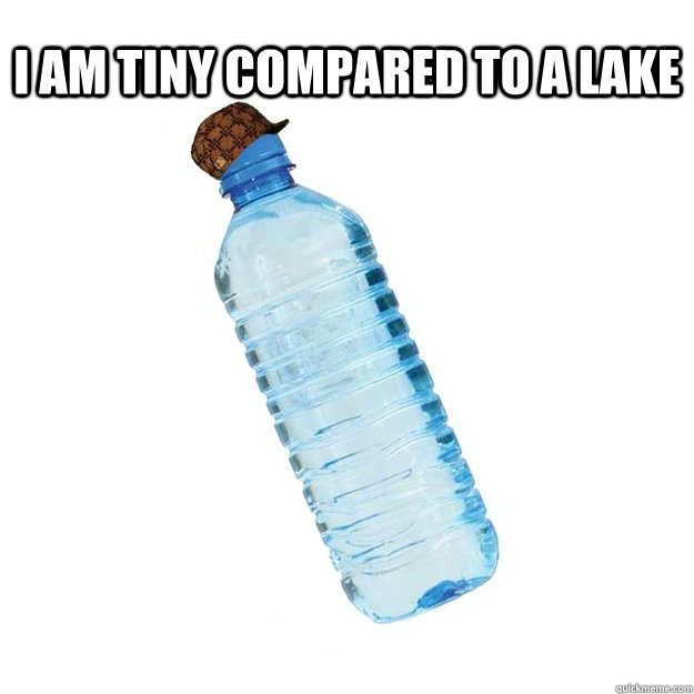 I am tiny compared to a lake   