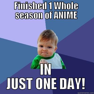FINISHED 1 WHOLE SEASON OF ANIME IN JUST ONE DAY! Success Kid