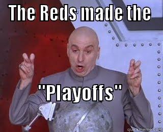 THE REDS MADE THE 