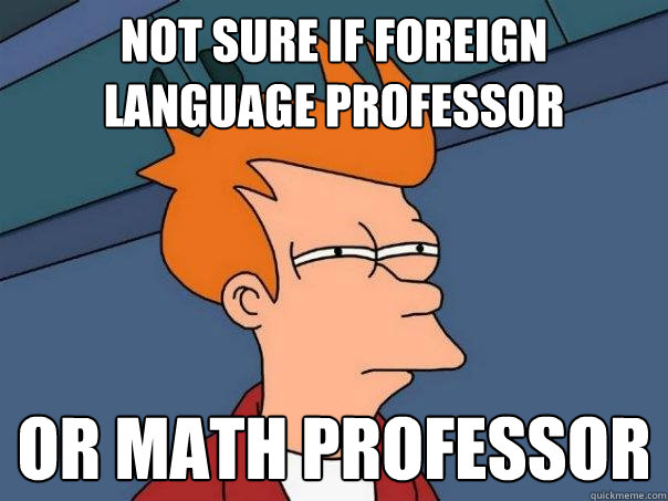 Not sure if foreign language professor Or Math Professor  Futurama Fry
