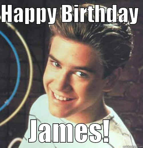 Happy Birthday  - HAPPY BIRTHDAY  JAMES! Misc