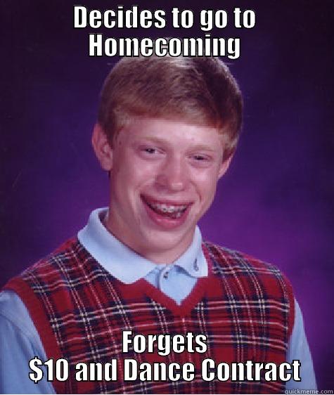 DECIDES TO GO TO HOMECOMING FORGETS $10 AND DANCE CONTRACT Bad Luck Brian