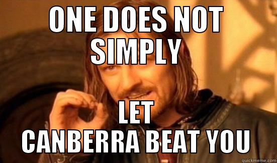 ONE DOES NOT SIMPLY LET CANBERRA BEAT YOU Boromir
