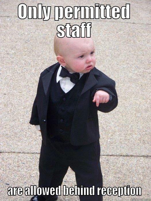 ONLY PERMITTED STAFF ARE ALLOWED BEHIND RECEPTION Baby Godfather