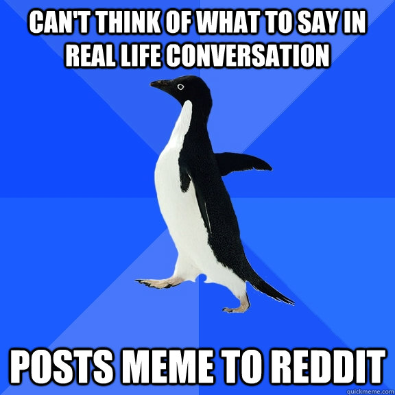 can't think of what to say in real life conversation posts meme to reddit  Socially Awkward Penguin
