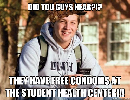 Did you guys hear?!? they have free condoms at the student health center!!!  College Freshman