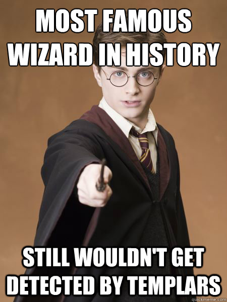 Most famous wizard in history Still wouldn't get detected by Templars  Scumbag Harry Potter