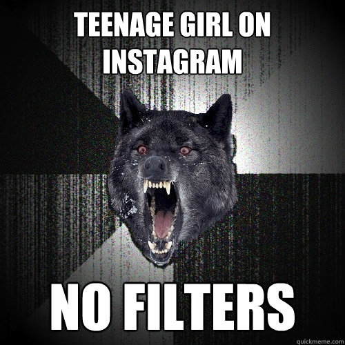 teenage girl on instagram no filters  Insanity Wolf