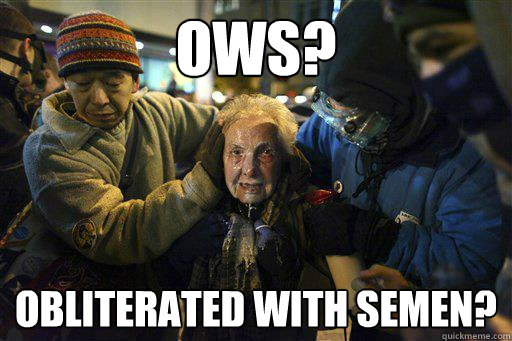 ows? obliterated with semen? - ows? obliterated with semen?  Too Soon