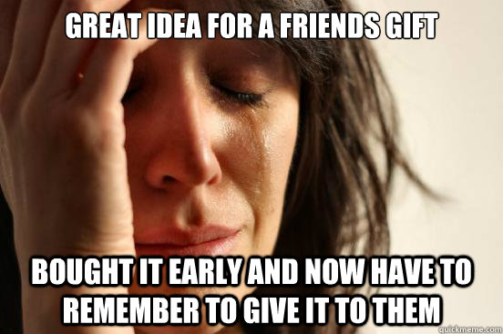 Great Idea for a friends gift Bought it early and now have to remember to give it to them  First World Problems