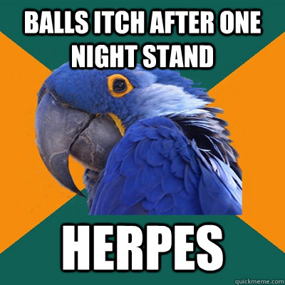 balls itch after one night stand Herpes  Paranoid Parrot