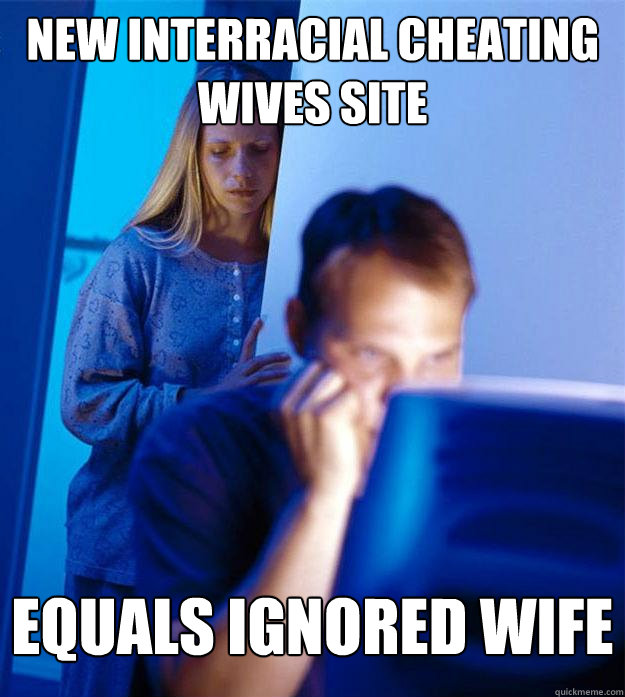 new interracial cheating wives site equals ignored wife - new interracial cheating wives site equals ignored wife  Redditors Wife