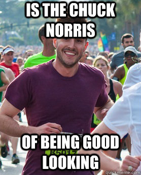 is the chuck norris of being good looking  Ridiculously photogenic guy