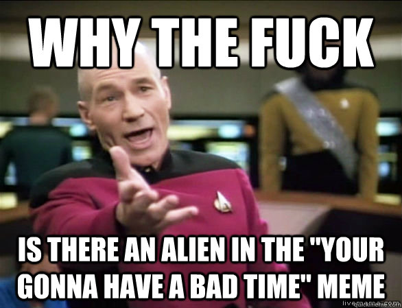 why the fuck is there an alien in the 