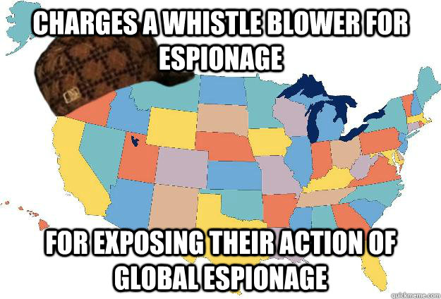 Charges a whistle blower for espionage For exposing their action of global espionage  Scumbag USA