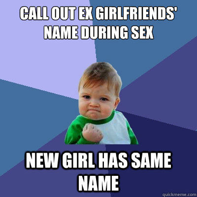Call out ex girlfriends' name during sex New girl has same name - Call out ex girlfriends' name during sex New girl has same name  Misc