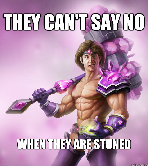 They Can't say no when they are stuned  
