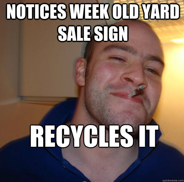 Notices week old yard sale sign Recycles It - Notices week old yard sale sign Recycles It  Misc