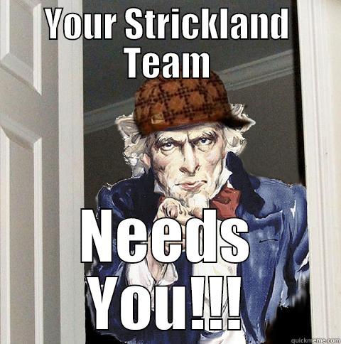 YOUR STRICKLAND TEAM NEEDS YOU!!! Scumbag Uncle Sam