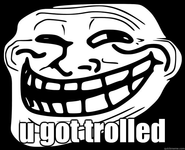  u got trolled -  u got trolled  Trollface