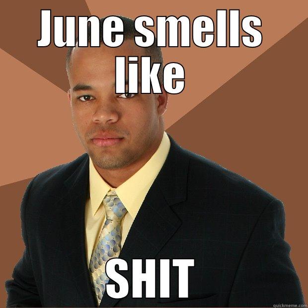 JUNE SMELLS LIKE SHIT Successful Black Man
