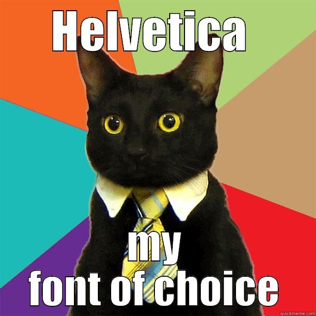 HELVETICA  MY FONT OF CHOICE Business Cat