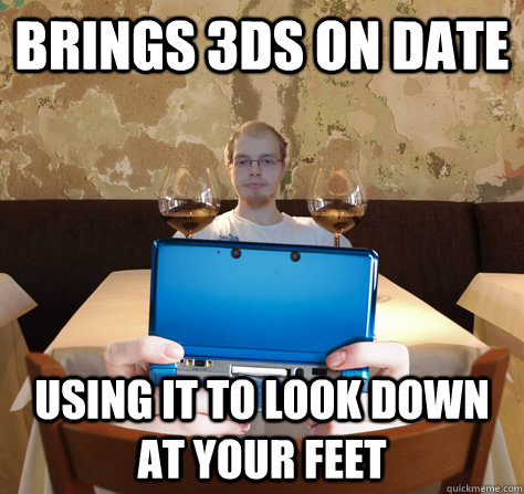 BRINGS 3DS ON DATE USING IT TO LOOK DOWN AT YOUR FEET  icoyar