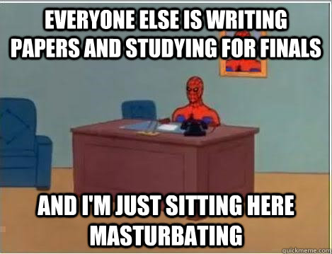 everyone else is writing papers and studying for finals and i'm just sitting here masturbating  Spiderman Desk