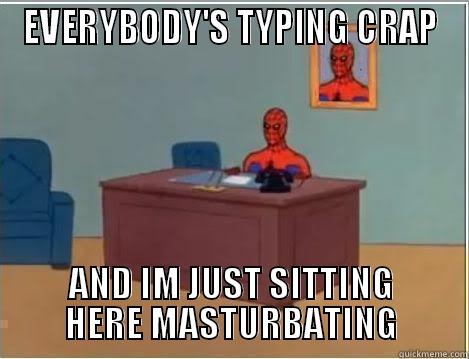 crappy spiderman - EVERYBODY'S TYPING CRAP AND IM JUST SITTING HERE MASTURBATING Spiderman Desk