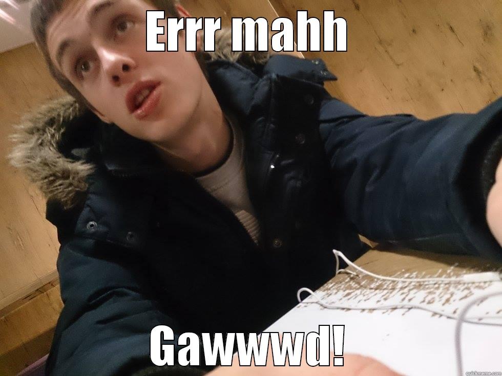 ERRR MAHH GAWWWD! Misc