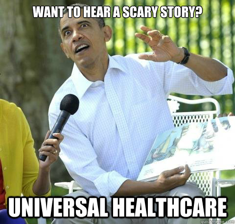 Want to hear a scary story? universal healthcare   