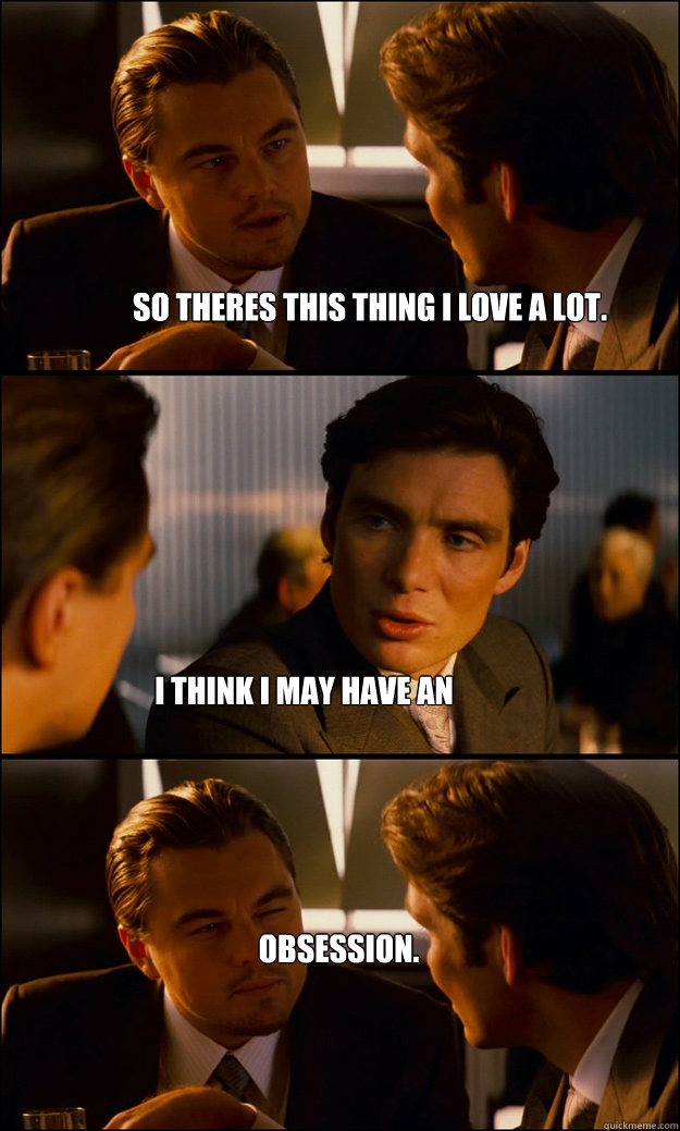 So theres this thing I love a LOT. I think I may have an OBSESSION.  Inception
