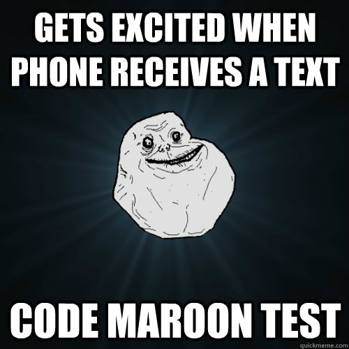 gets excited when phone receives a text Code Maroon test - gets excited when phone receives a text Code Maroon test  Forever Alone