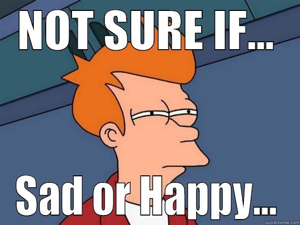NOT SURE IF... SAD OR HAPPY... Futurama Fry