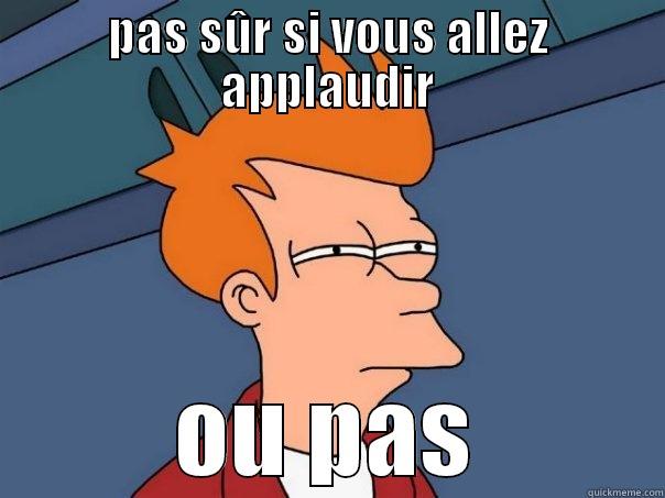 PAS SÛR SI VOUS ALLEZ APPLAUDIR OU PAS Futurama Fry
