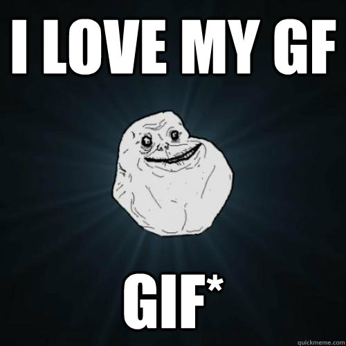 I love my gf gif*  