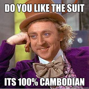do you like the suit its 100% cambodian  Creepy Wonka