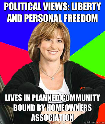 Political views: liberty and personal freedom lives in planned community bound by homeowners association  Sheltering Suburban Mom