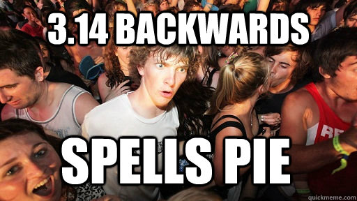 3.14 backwards spells pie  Sudden Clarity Clarence