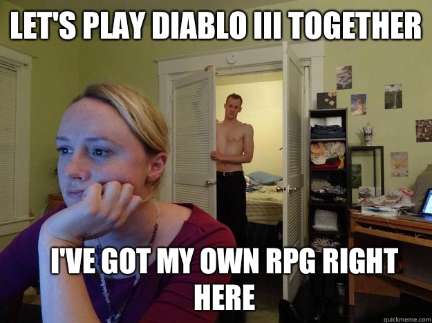 Let's play Diablo III together I've got my own RPG right here  Redditors Man