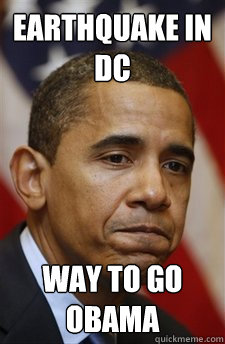 Earthquake in DC Way to go Obama  Everything Is Barack Obamas Fault