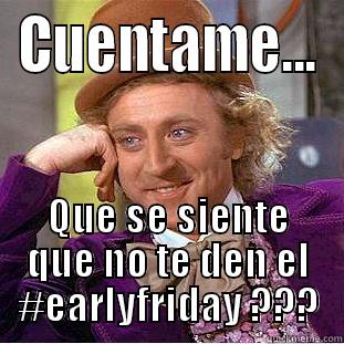 CUENTAME... QUE SE SIENTE QUE NO TE DEN EL #EARLYFRIDAY ??? Condescending Wonka