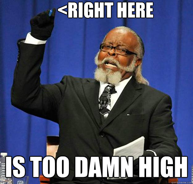 <right here Is too damn high  Jimmy McMillan