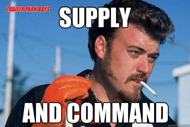Supply and command  Ricky Trailer Park Boys